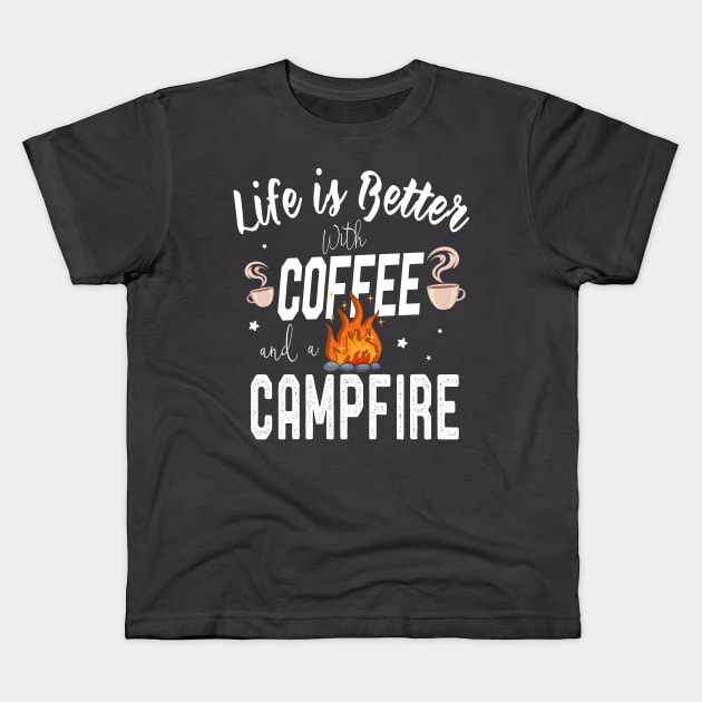 Funny Camping Gift Life Is Better With Coffee and A Campfire Kids T-Shirt by kaza191